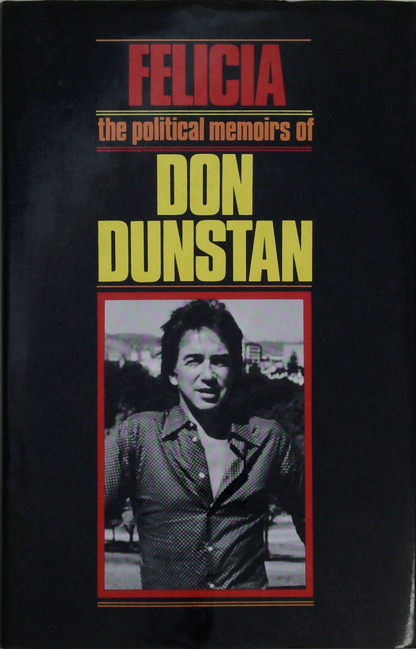 Felicia: The Political Memoirs Of Don Dunstan