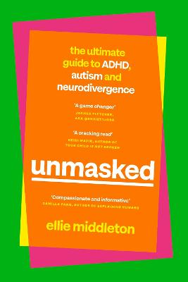 UNMASKED: The Ultimate Guide to ADHD, Autism and Neurodivergence