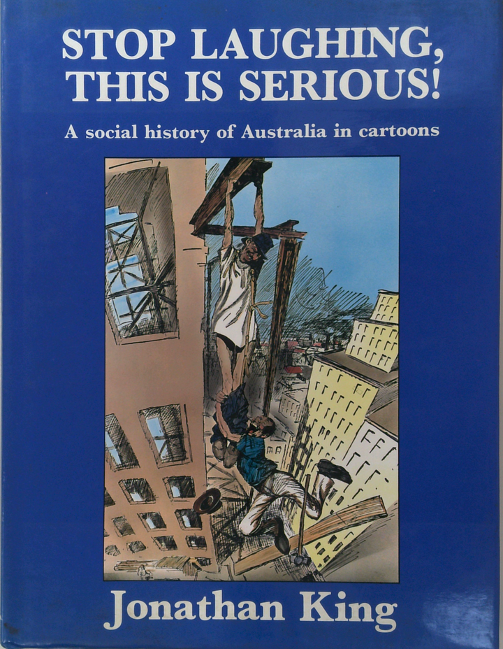 Stop Laughing, This Is Serious!: A Social History Of Australia In Cartoons