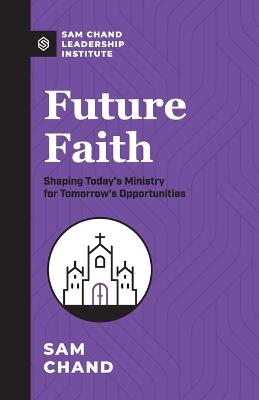 Future Faith: Shaping Today's Ministry for Tomorrow's Opportunities