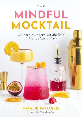 The Mindful Mocktail: Delicious, Nutritious Non-Alcoholic Drinks to