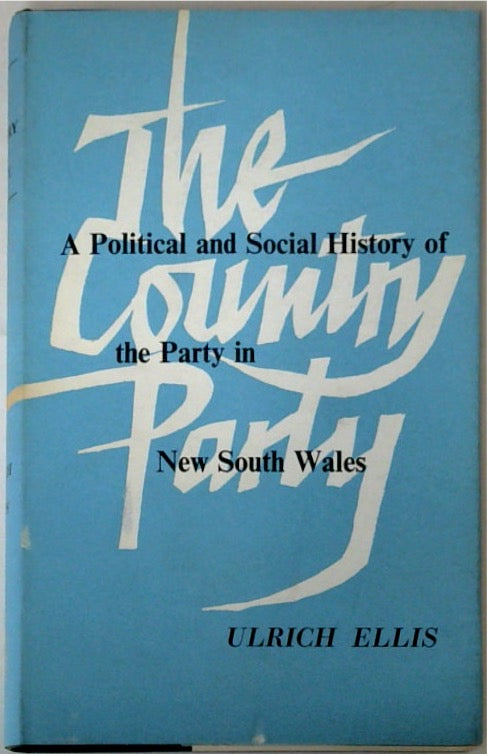 The Country Party: The Political and Social History of the Party in New South Wales