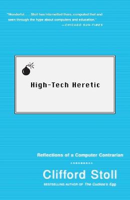 High-Tech Heretic: Reflections of a Computer Contrarian