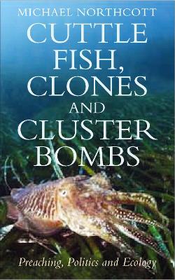 Cuttle Fish, Clones and Cluster Bombs: Preaching, Politics and Ecology