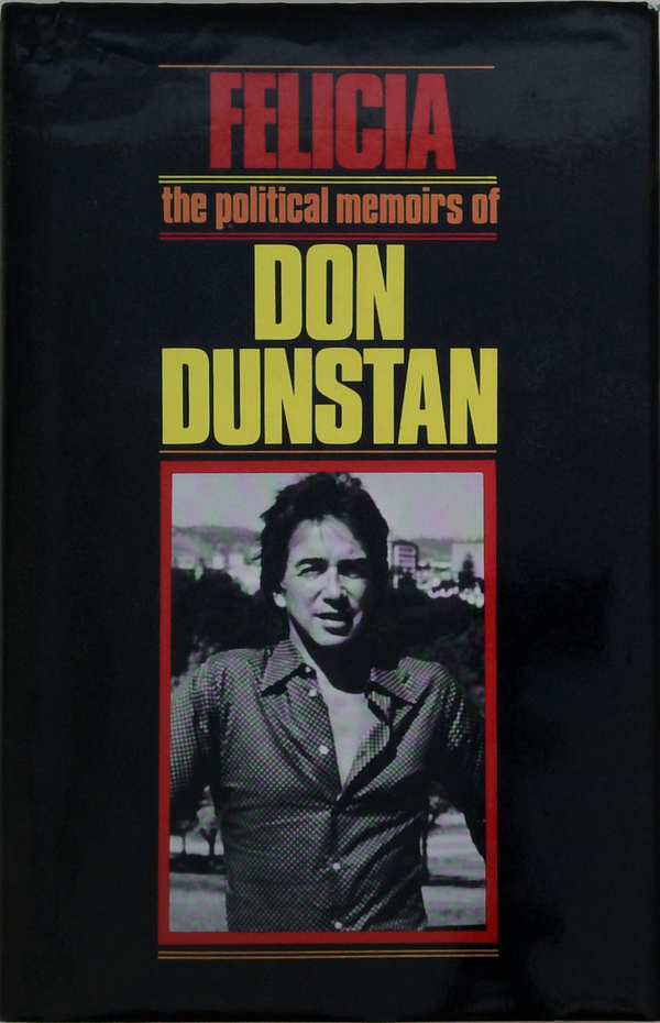 Felicia: The Political Memoirs Of Don Dunstan