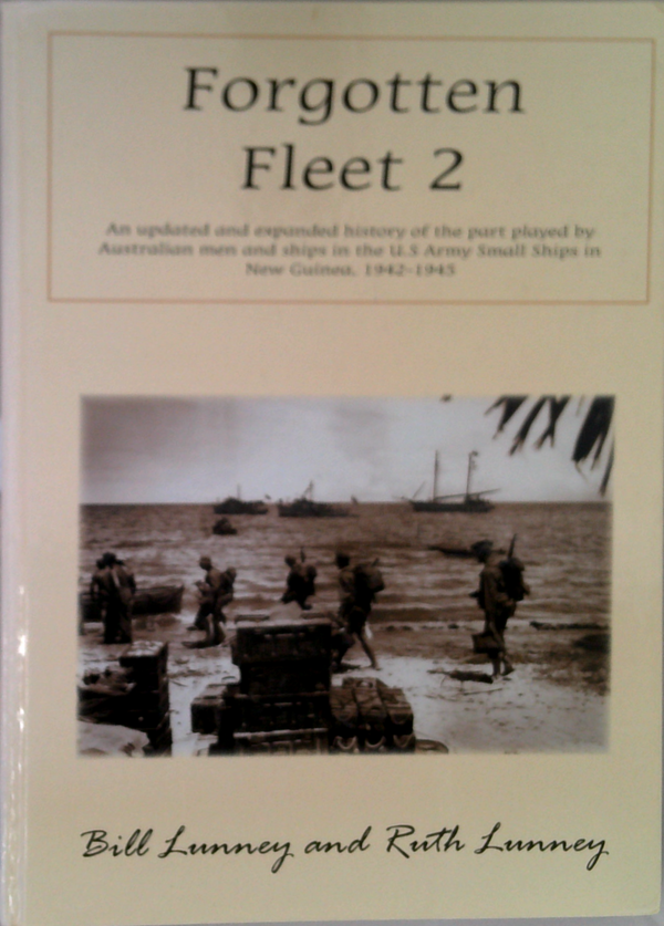 Forgotten Fleet 2: An Updated And Expanded History Of The Part Played By Australian Men And Ships In The U.S. Army Small Ships In New Guinea, 1942-1945