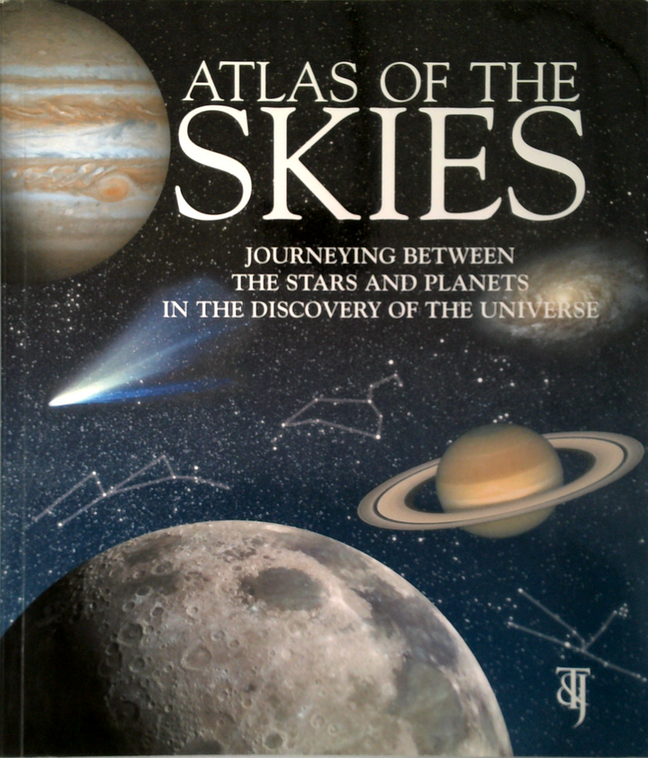 Atlas Of The Skies: Journeying Between The Stars And Planets In The Discovery Of The Universe