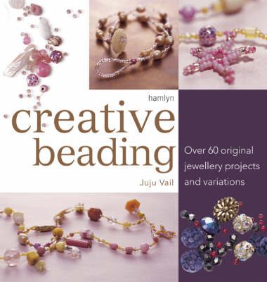Creative Beading: Over 60 Original Projects and Variations