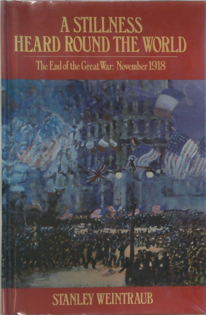 A Stillness Heard Round the World: The End of the Great War November 1918