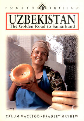 Uzbekistan: Tashkent Bukhara Khiva and the Golden Road to Samarkand