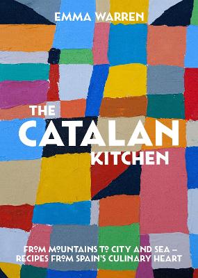 The Catalan Kitchen: From mountains to city and sea - recipes from