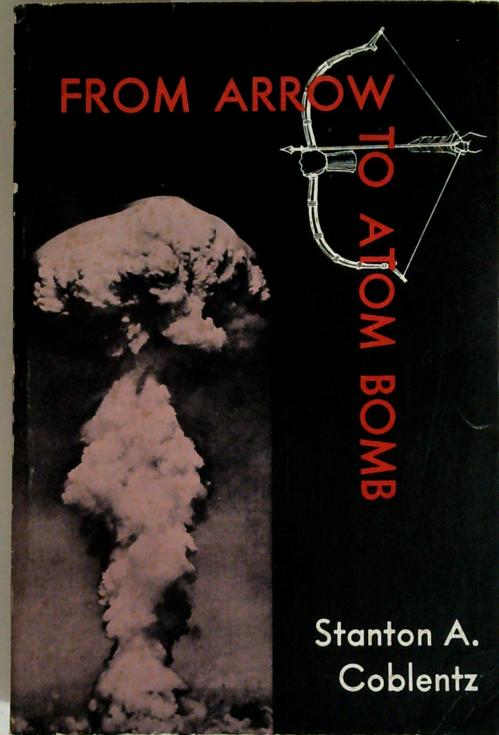 From Arrow To Atom Bomb: The Psychological History of War