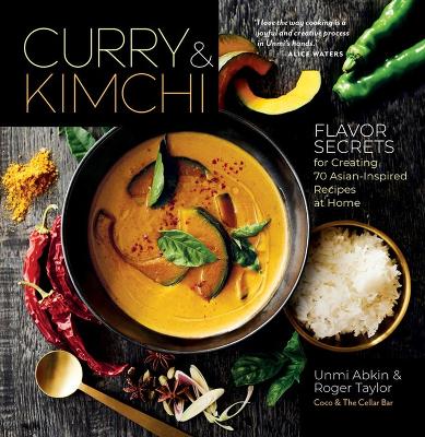 Curry & Kimchi: Flavor Secrets for Creating 70 Asian-Inspired Recipes
