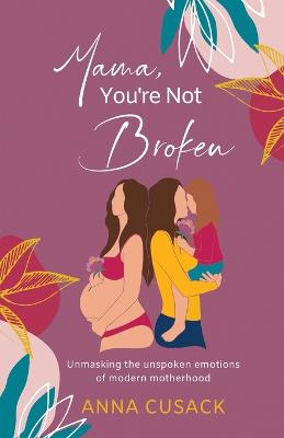 Mama, You're Not Broken: Unmasking the unspoken emotions of modern