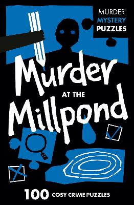 Murder at the Millpond: 100 logic puzzles to solve the murder mystery (Collins Murder Mystery Puzzles)