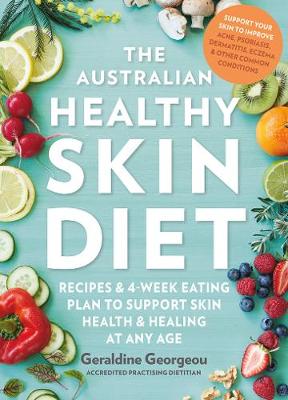 The Australian Healthy Skin Diet: Recipes and 4-week eating plan to