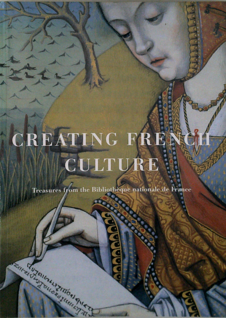Creating French Culture: Treasures From The Bibliothèque Nationale De France