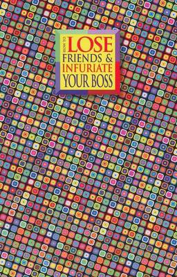 How to Lose Friends and Infuriate Your Boss: Take Control of Your