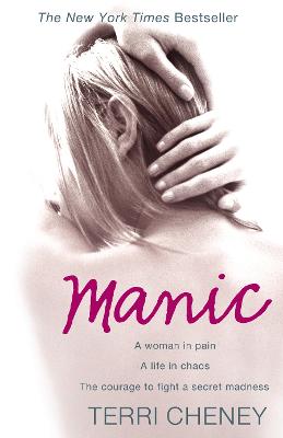Manic: A woman in pain. A life in chaos. The courage to fight a secret