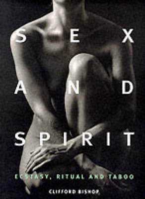 Sex and Spirit: Ecstasy, Ritual and Taboo