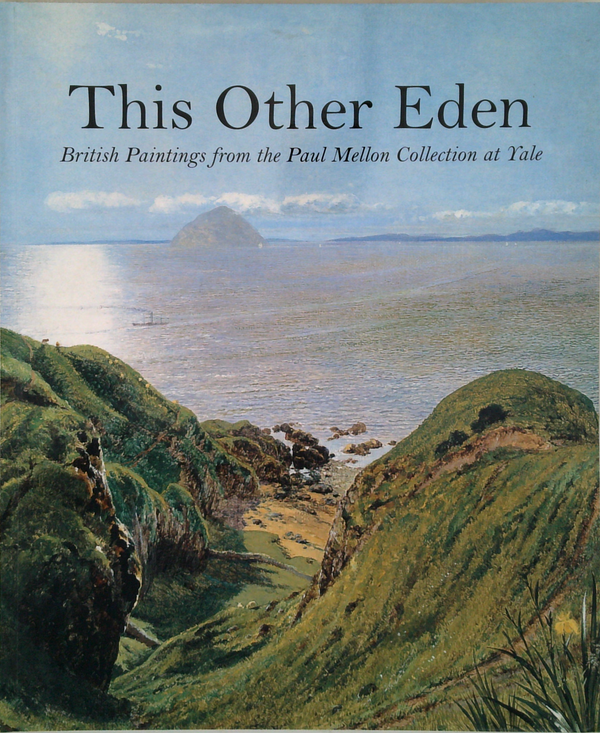 This Other Eden: British Paintings From The Paul Mellon Collection At Yale