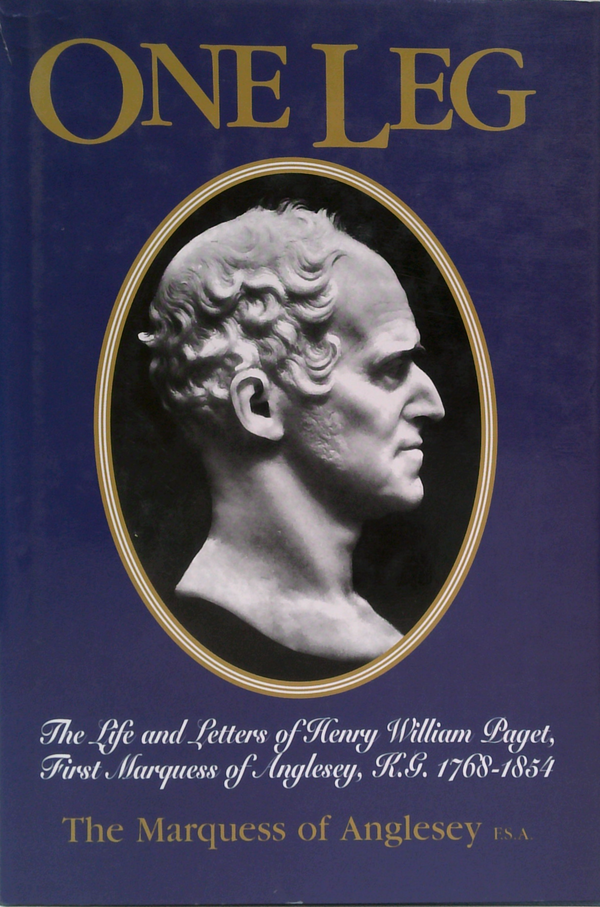 One-Leg: The Life And Letters Of Henry William Paget First Marquess Of Anglesey