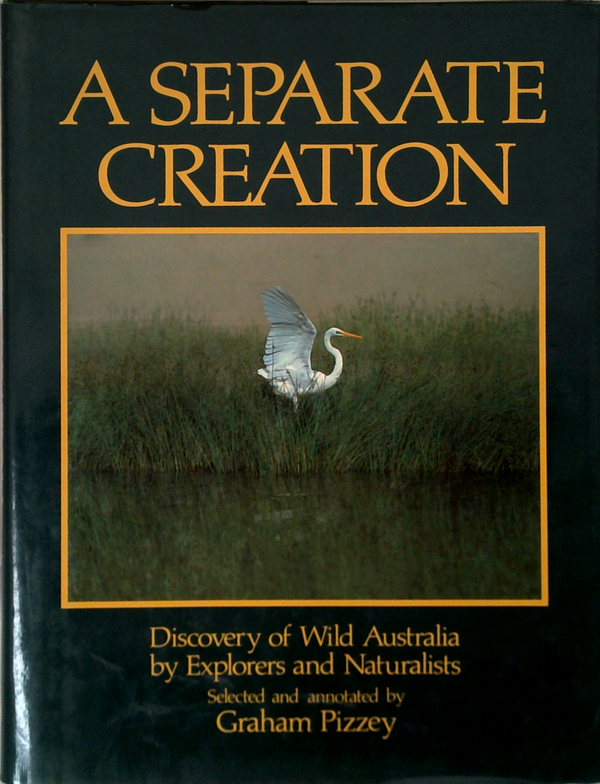 A Separate Creation: Discovery Of Wild Australia By Explorers And Naturalists