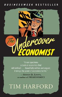 The Undercover Economist: Exposing Why the Rich Are Rich, Why the Poor