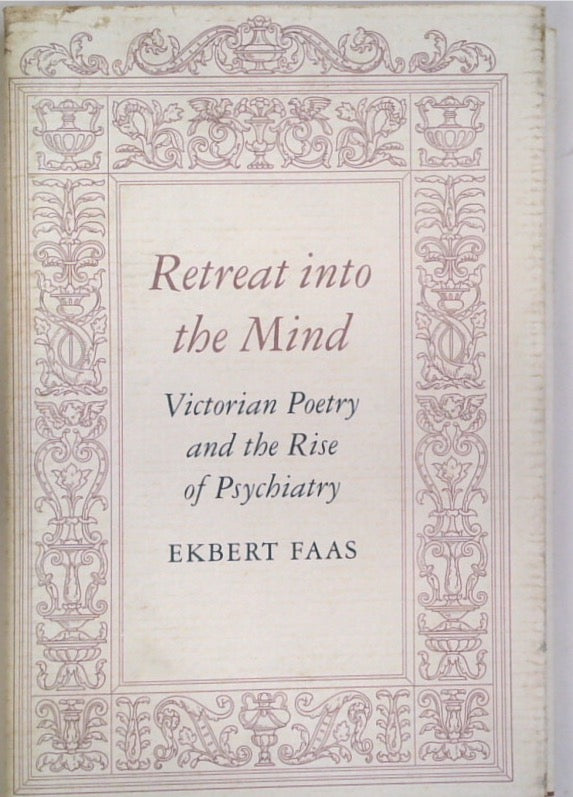 Retreat into the Mind: Victorian Poetry and the Rise of Psychiatry