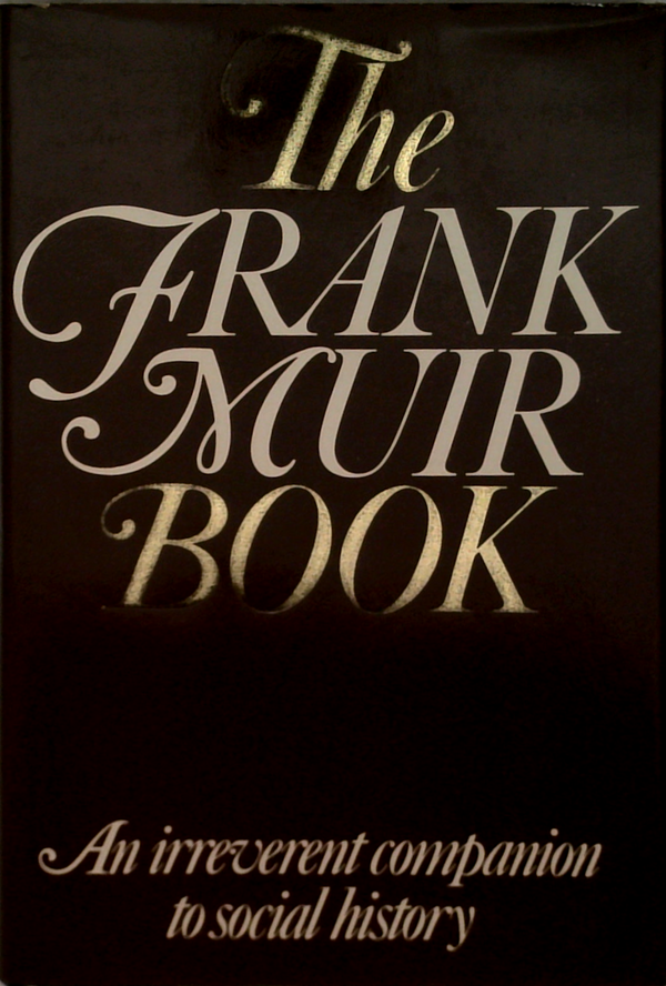 The Frank Muir Book: An Irreverent Companion To Social History