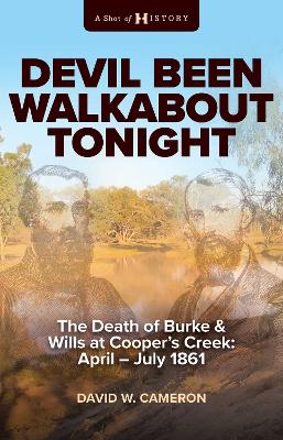 Devil Been Walkabout Tonight: The Death Of Burke & Wills At  Cooper's