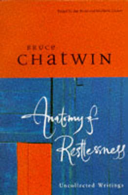Anatomy of Restlessness: Uncollected Writings