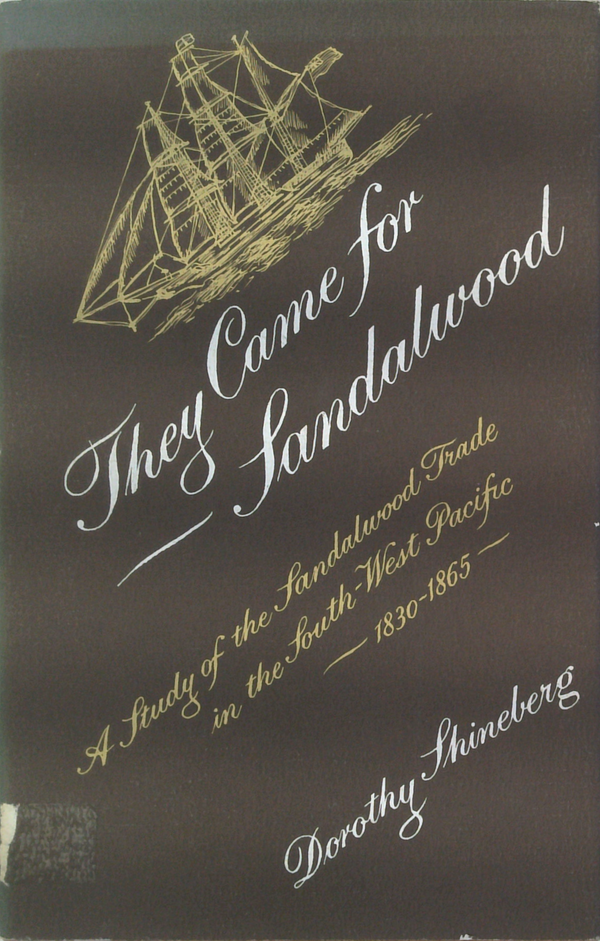 They Came For Sandalwood: A Study Of The Sandalwood Trade In The South-West Pacific 1830-1865