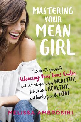 Mastering Your Mean Girl: The No-Bs Guide to Silencing Your Inner