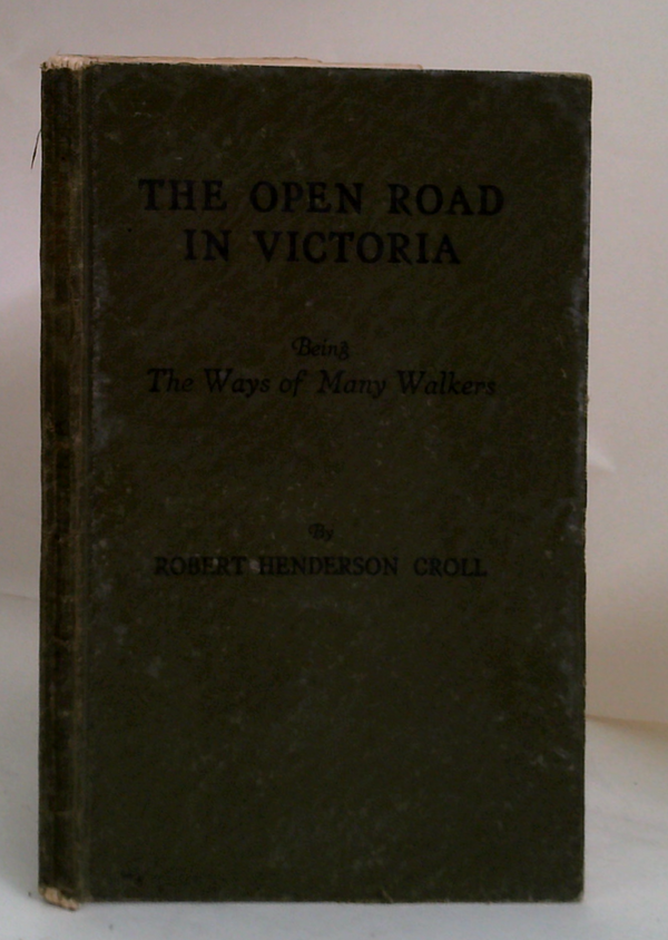 The Open Road in Victoria: Being The Ways of Many Walkers