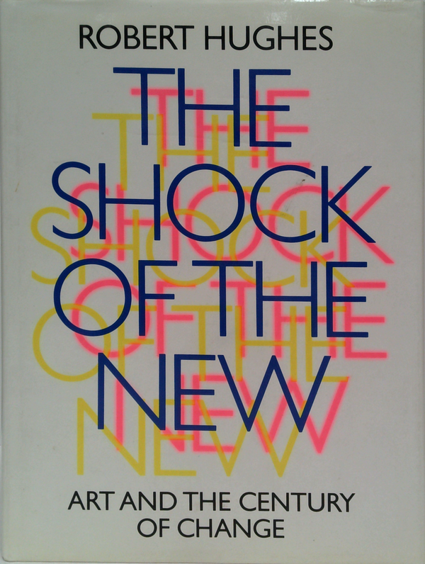 The Shock Of The New: Art And The Century Of Change