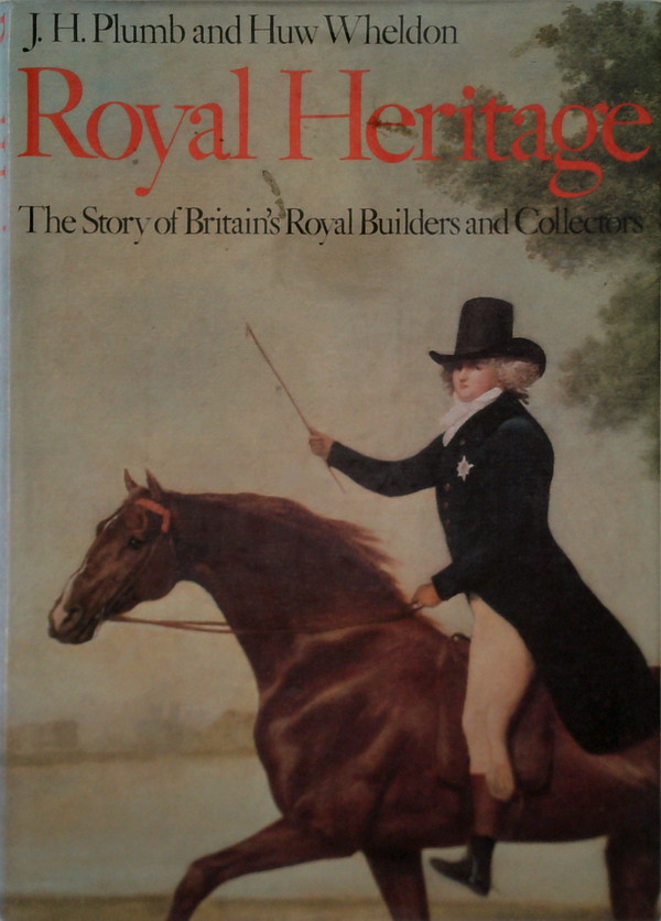 Royal Heritage: The Story Of Britain's Royal Builders And Collectors