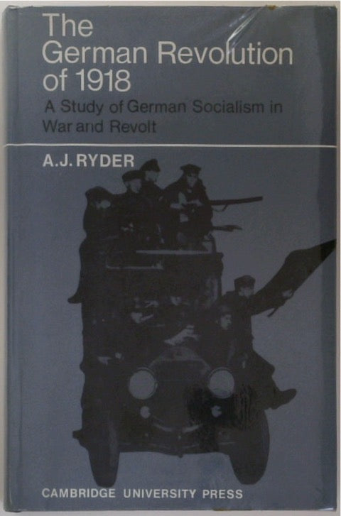 The German Revolution of 1918. A Study of German Socialism in War and Revolt.