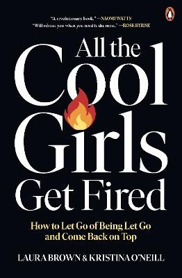All the Cool Girls Get Fired: How to Let Go of Being Let Go and Come