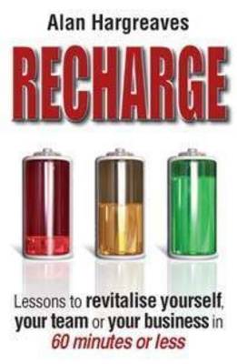 Recharge: Lessons to Revitalise Yourself, Your Team or Your Business in 60 Minutes or Less