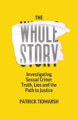 The Whole Story: Investigating Sexual Crime - Truth, Lies and the Path