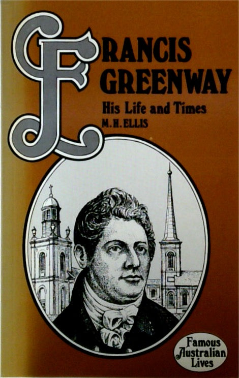 Francis Greenway His Life and Times