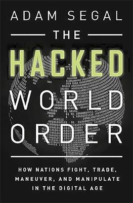 The Hacked World Order: How Nations Fight, Trade, Maneuver, and
