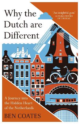 Why the Dutch are Different: A Journey into the Hidden Heart of the Netherlands: From Amsterdam to Zwarte Piet, the acclaimed guide to travel in Holland