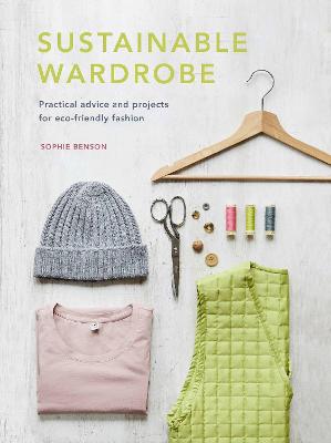 Sustainable Wardrobe: Practical advice and projects for eco-friendly