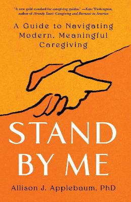 Stand By Me: A Guide to Navigating Modern, Meaningful Caregiving