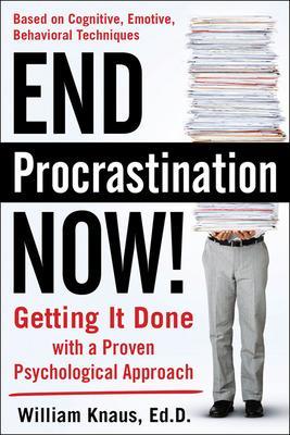End Procrastination Now!: Get it Done with a Proven Psychological