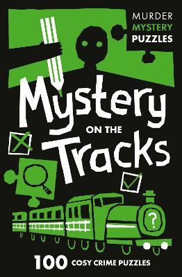 Mystery on the Tracks: 100 logic puzzles to solve the murder mystery (Collins Murder Mystery Puzzles)