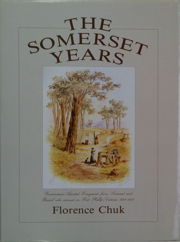 The Somerset Years: Government-Assisted Emigrants From Somerset And Bristol Who Arrived In Port Phillip, Victoria 1839-1854