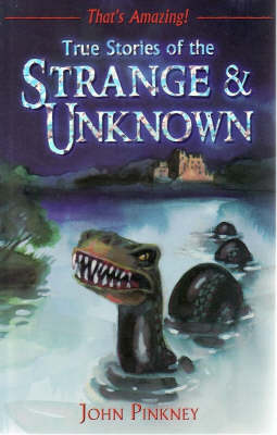 True Stories of the Strange and Unknown